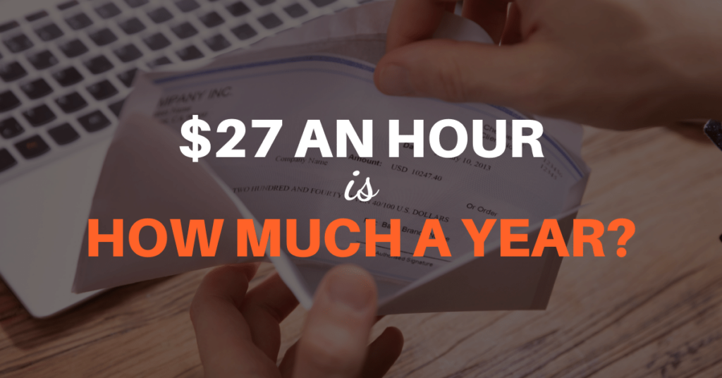 $27 an Hour Is How Much a Year? 4 27 an hour is how much a year