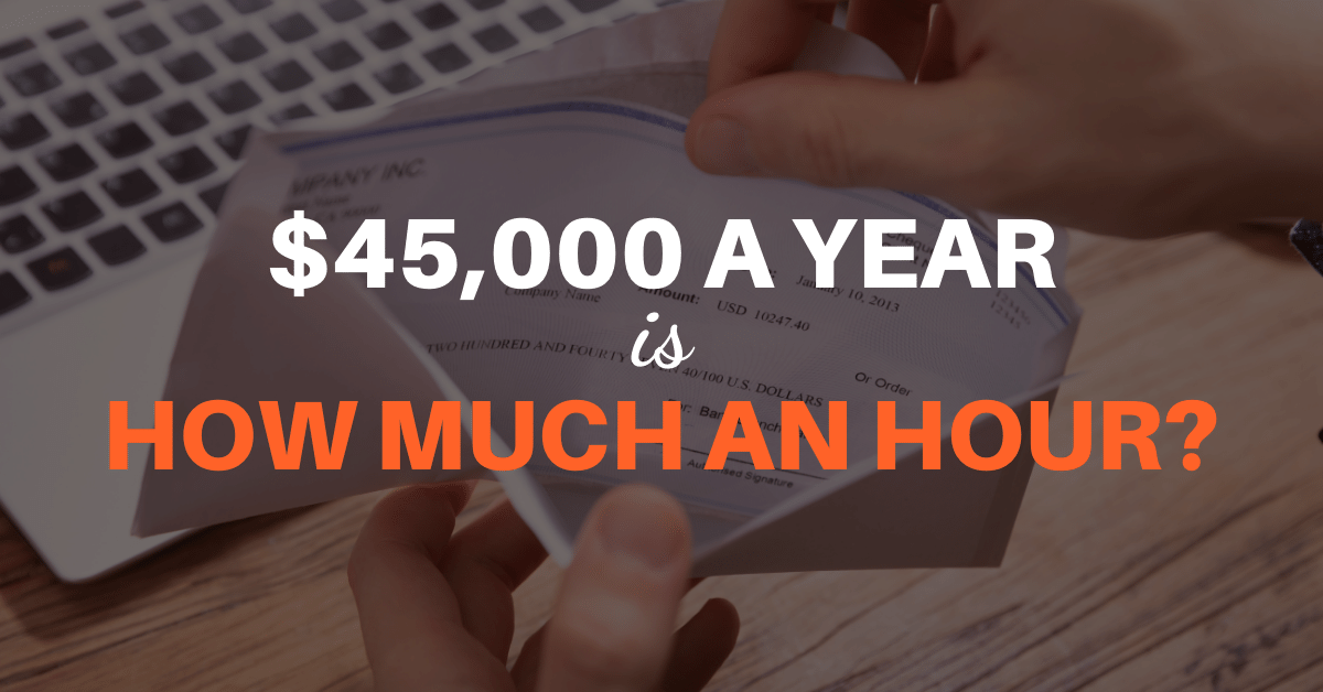 $45,000 a Year is How Much an Hour?