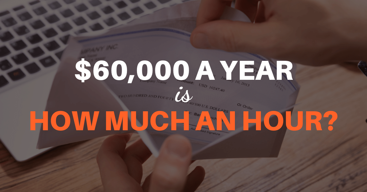 $60,000 a Year is How Much an Hour?