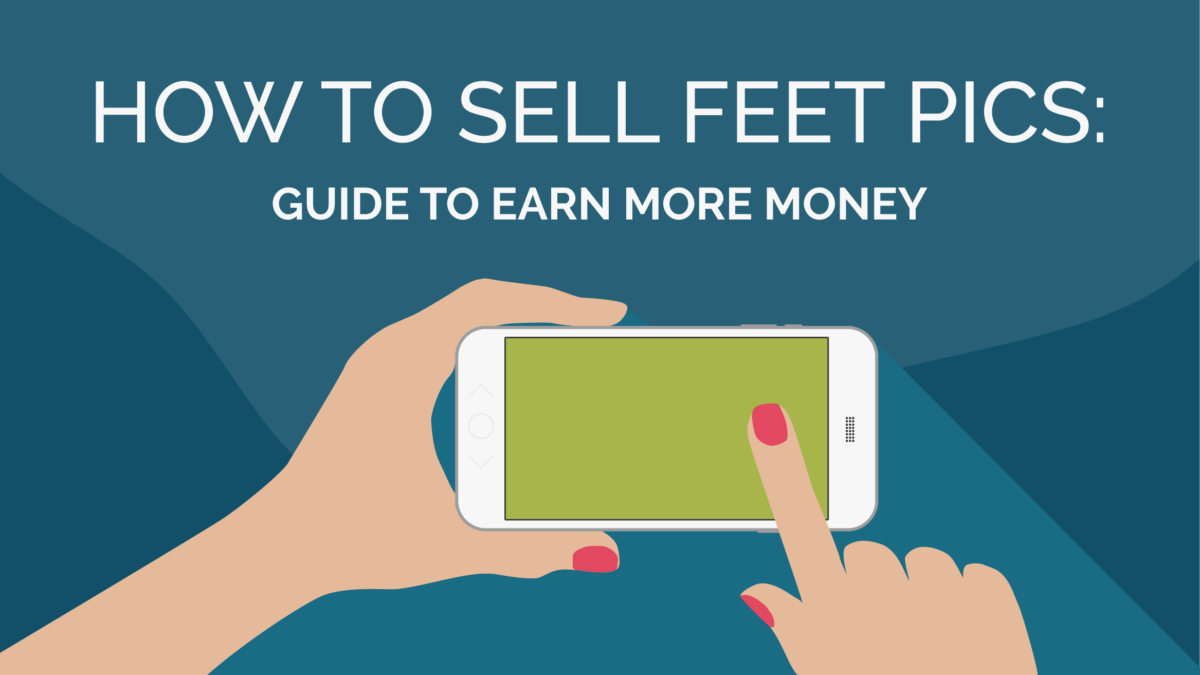 How to Sell Feet Pics in 2023: Guide to Earn More Money