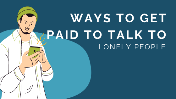 get paid to talk to lonely people