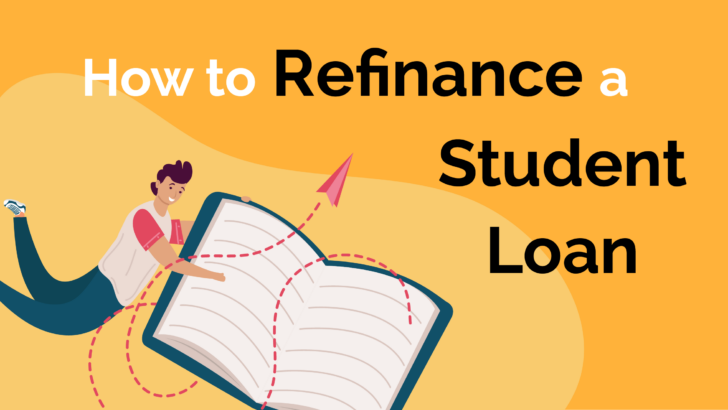 How to Refinance a Student Loan [Ultimate Guide]