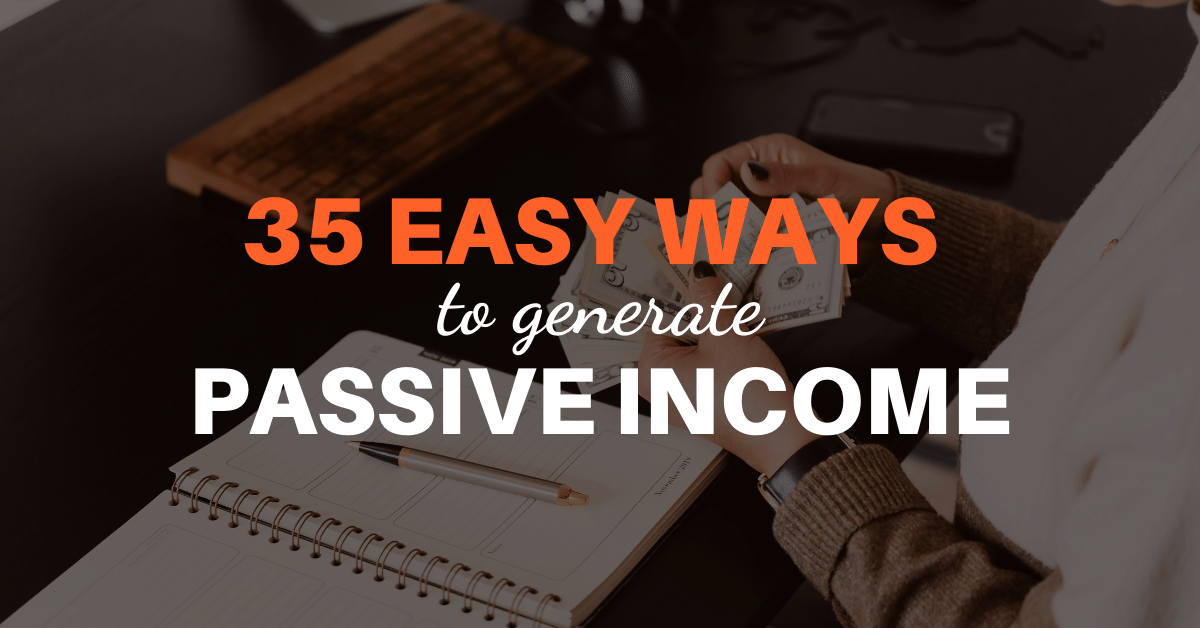 35 Easy Ways to Generate Passive Income