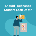 Should I Refinance Student Loan Debt?
